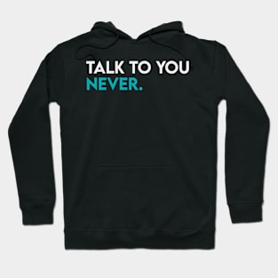 Talk to you never Hoodie